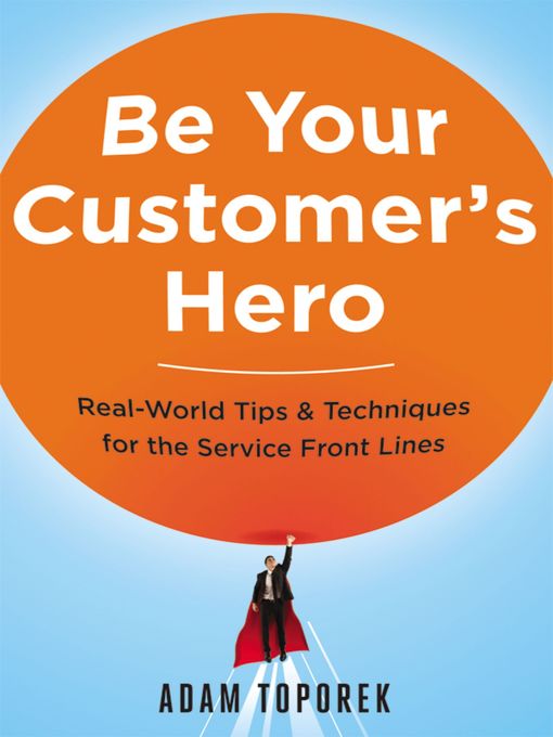 Title details for Be Your Customer's Hero by Adam Toporek - Available